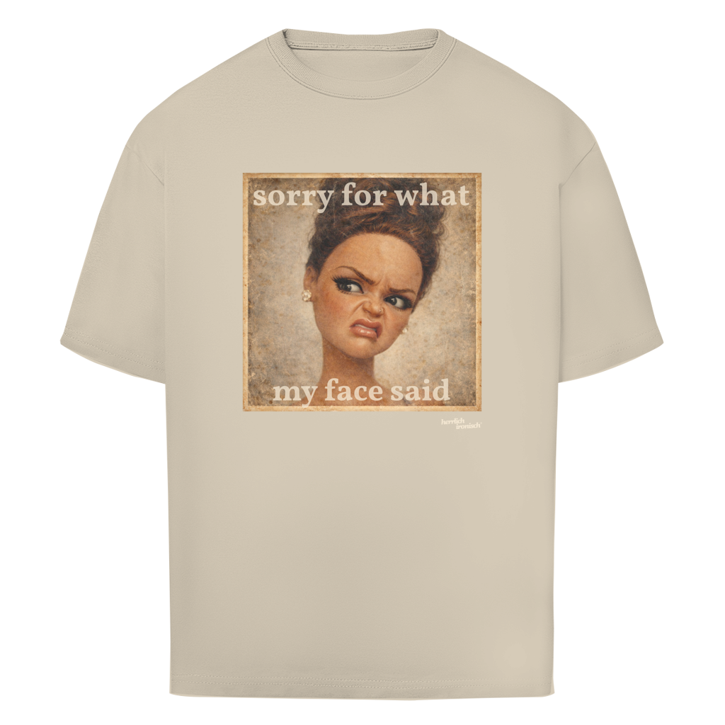 Sorry for what my face said – Oversize unisex T-Shirt