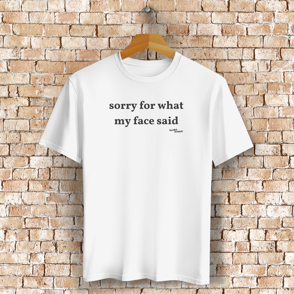 Sorry for what my face said – Unisex Bio T-Shirt (Druck anthrazit)