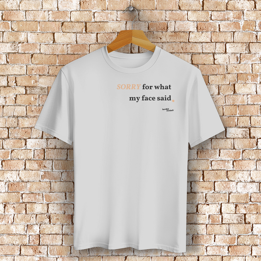 Sorry for what my face said – Unisex Basic T-Shirt