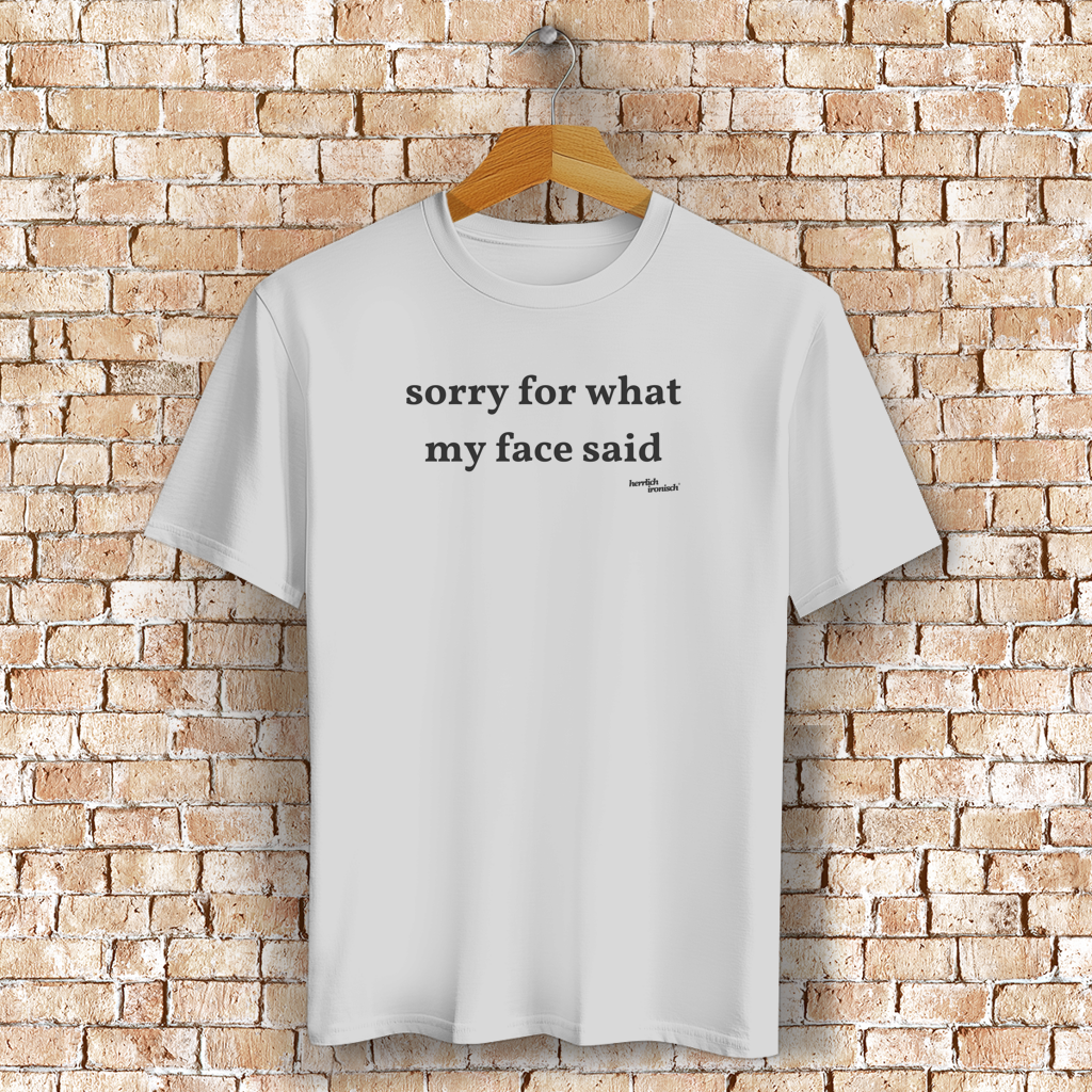 Sorry for what my face said – Unisex Bio T-Shirt (Druck anthrazit)