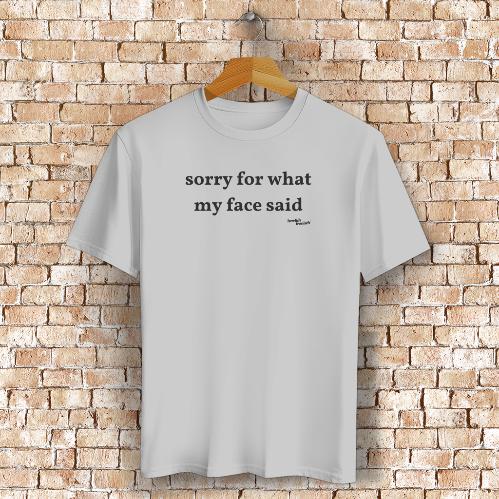 Sorry for what my face said – Unisex Bio T-Shirt (Druck anthrazit)