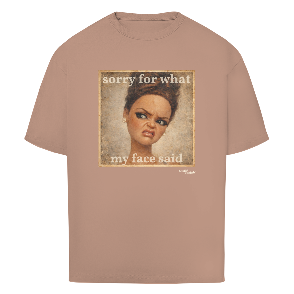 Sorry for what my face said – Oversize unisex T-Shirt