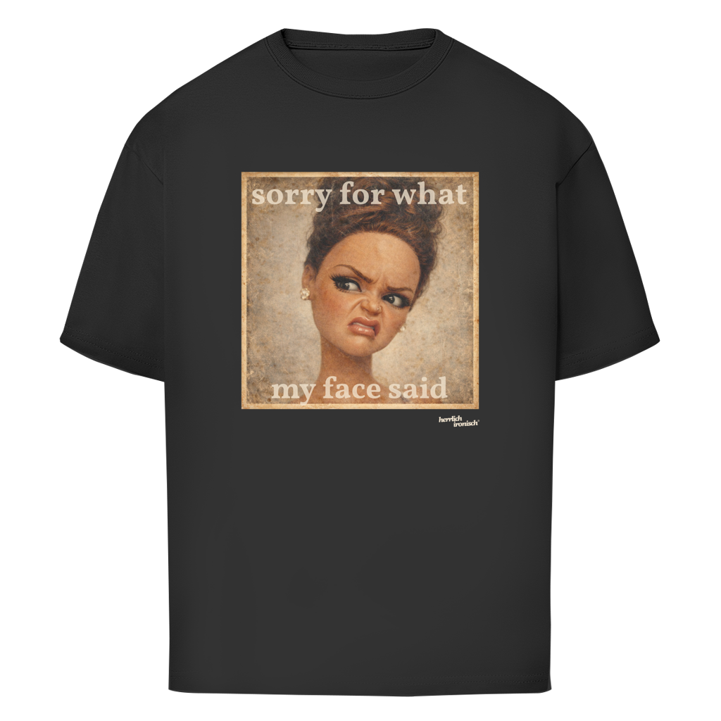 Sorry for what my face said – Oversize unisex T-Shirt