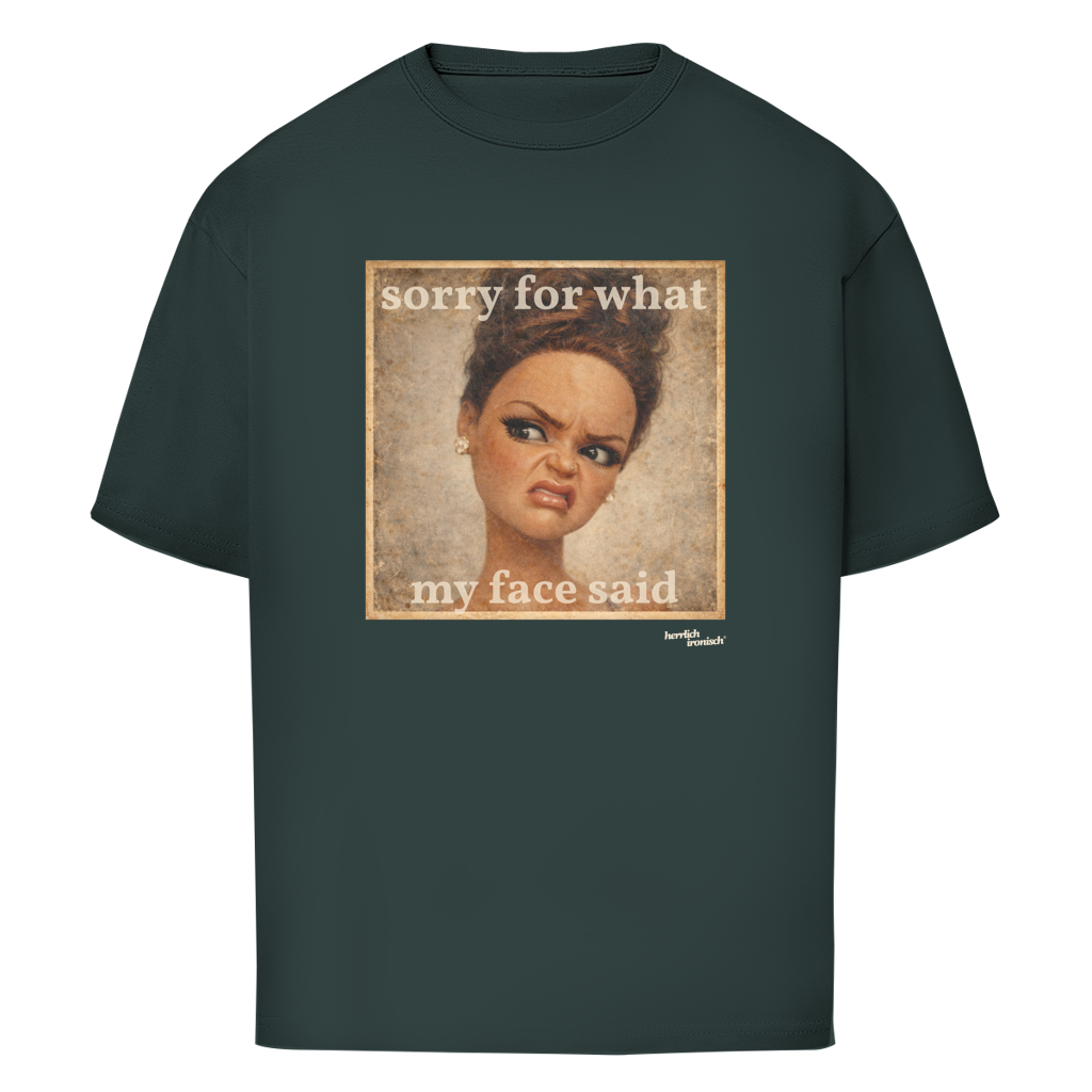 Sorry for what my face said – Oversize unisex T-Shirt