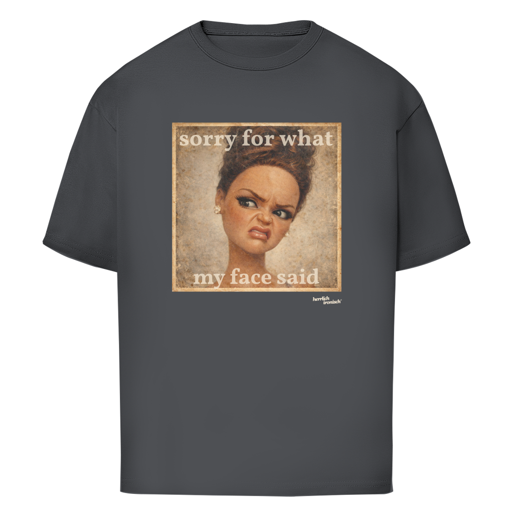 Sorry for what my face said – Oversize unisex T-Shirt