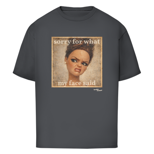 Sorry for what my face said – Oversize unisex T-Shirt