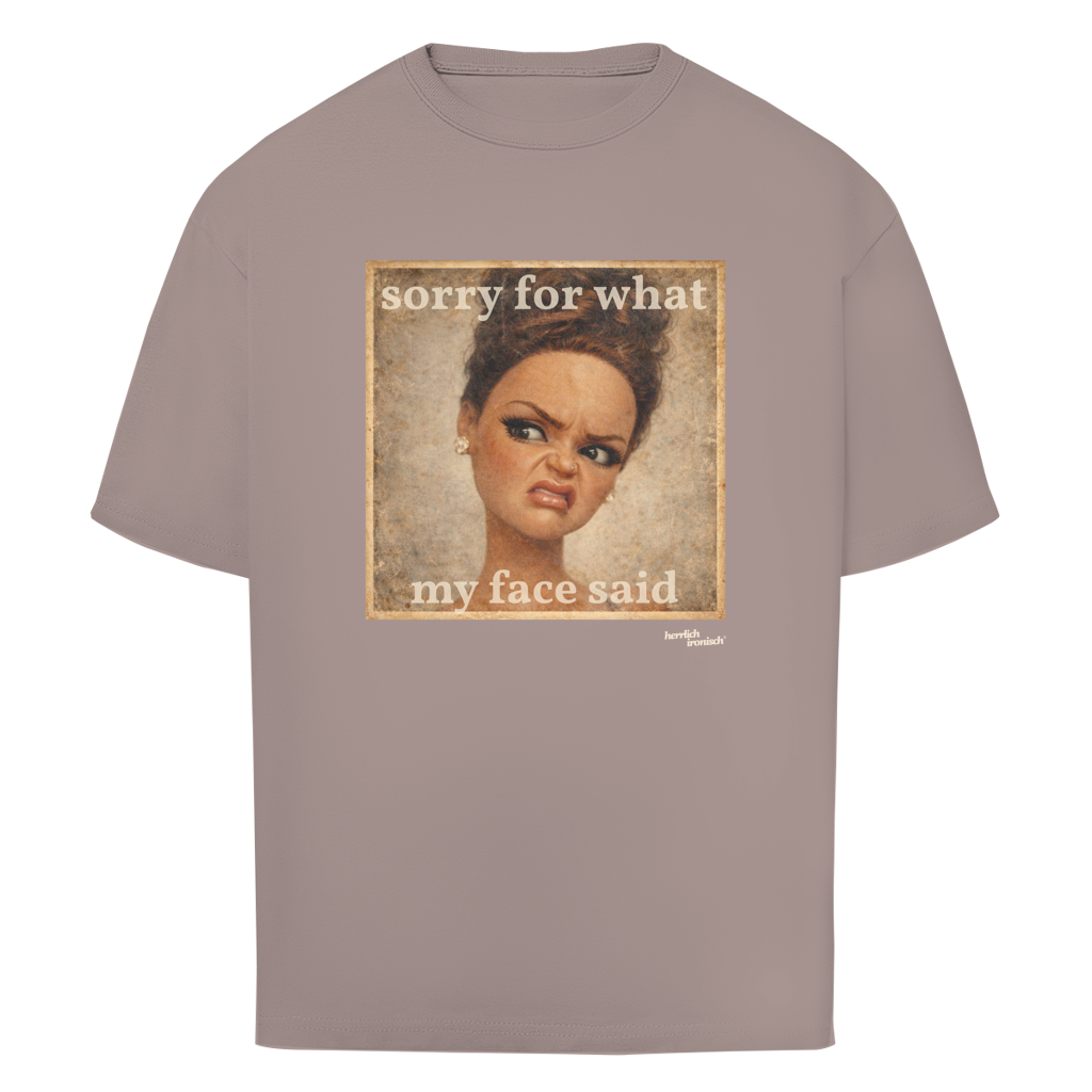 Sorry for what my face said – Oversize unisex T-Shirt