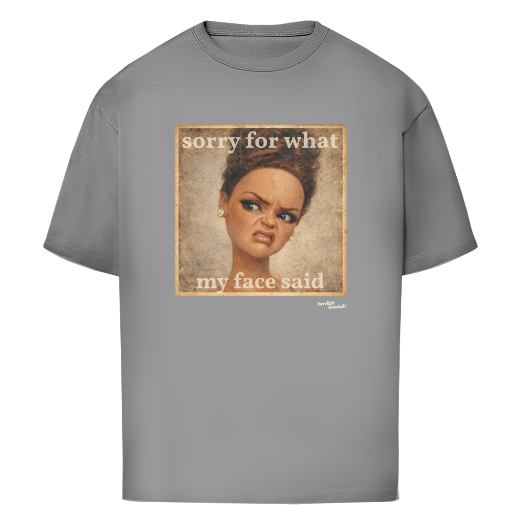 Sorry for what my face said – Oversize unisex T-Shirt