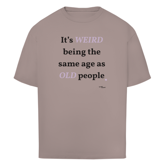 Same Age as Old People – Oversize Unisex T-Shirt