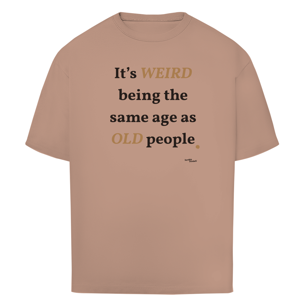 Same Age as Old People – Oversize Unisex T-Shirt