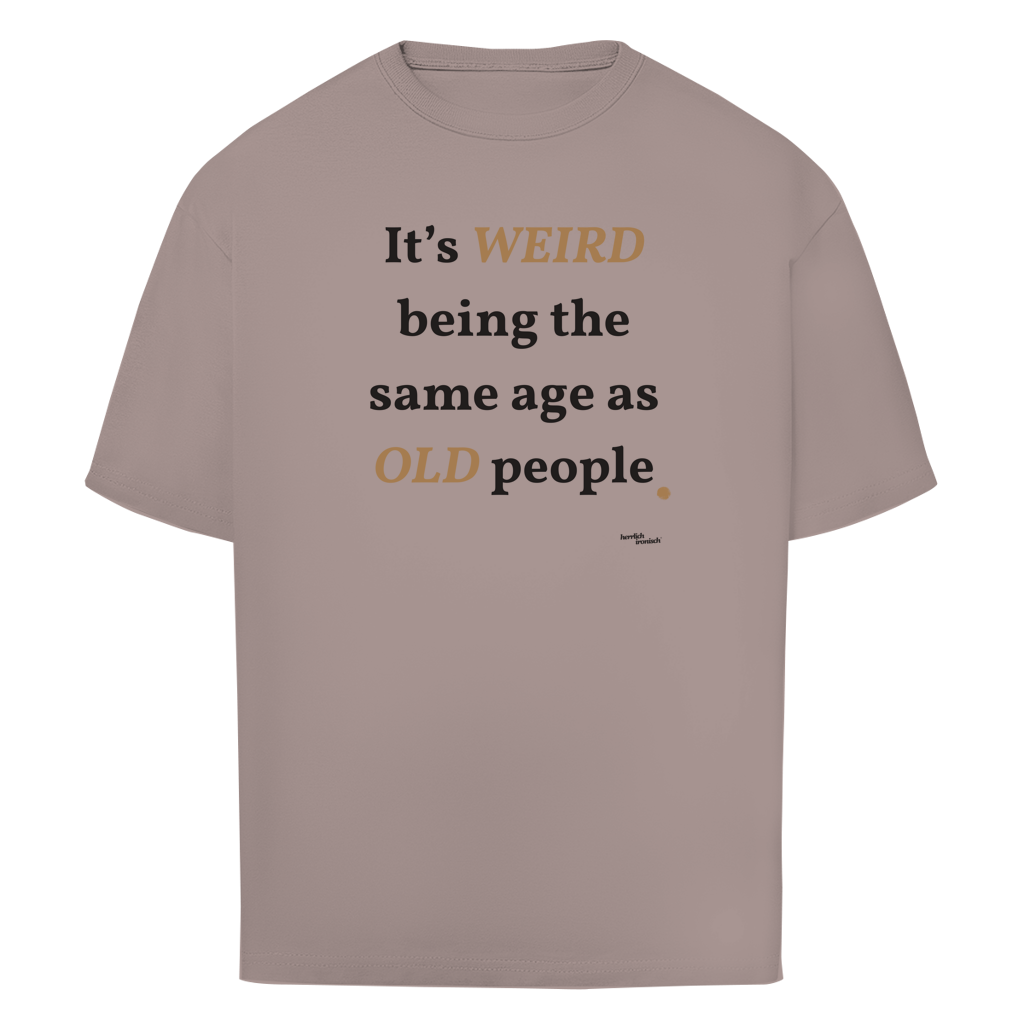 Same Age as Old People – Oversize Unisex T-Shirt