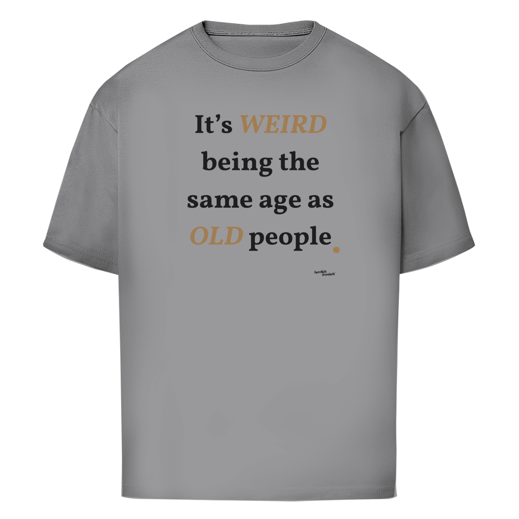 Same Age as Old People – Oversize Unisex T-Shirt