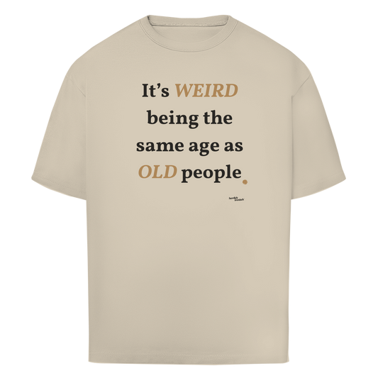 Same Age as Old People – Oversize Unisex T-Shirt