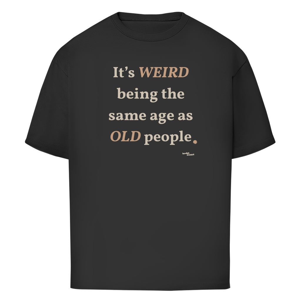 Same Age as Old People – Oversize Unisex T-Shirt