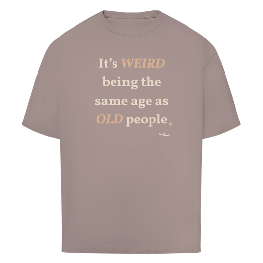 Same Age as Old People – Oversize Unisex T-Shirt