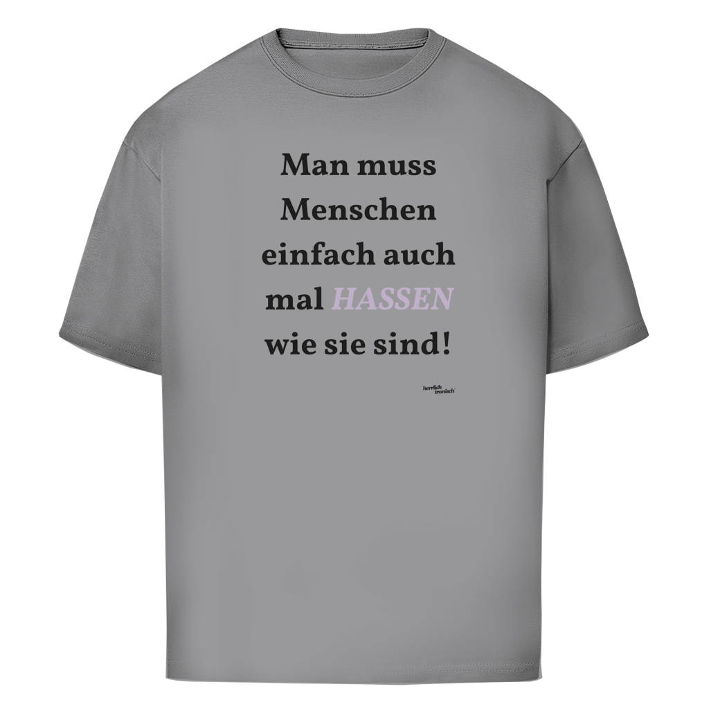 Menschen hassen wie sie sind – Oversize Unisex T-Shirt