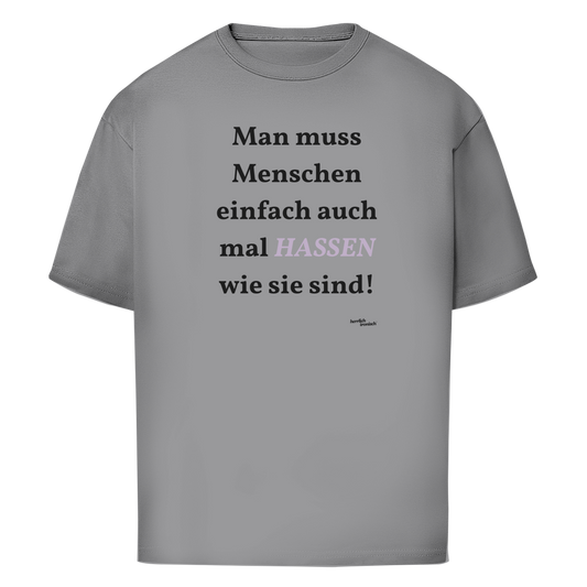 Menschen hassen wie sie sind – Oversize Unisex T-Shirt
