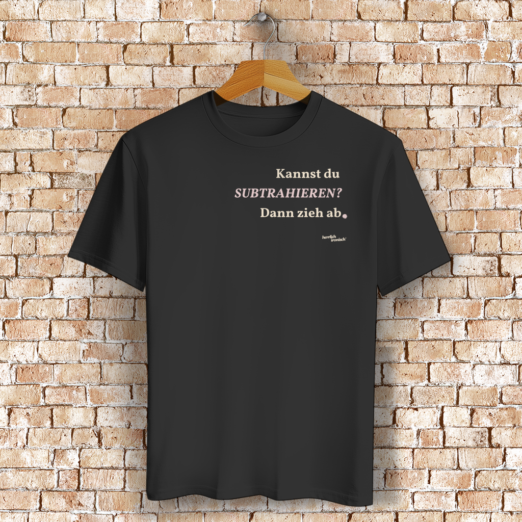 Kannst du subtrahieren? Dann zieh ab – Unisex Basic T-Shirt