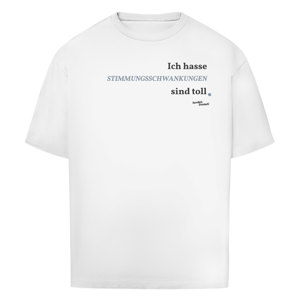 Stimmungsschwankungen sind toll – Oversize Unisex T-Shirt