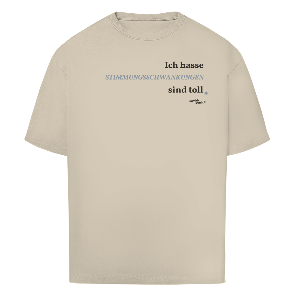 Stimmungsschwankungen sind toll – Oversize Unisex T-Shirt