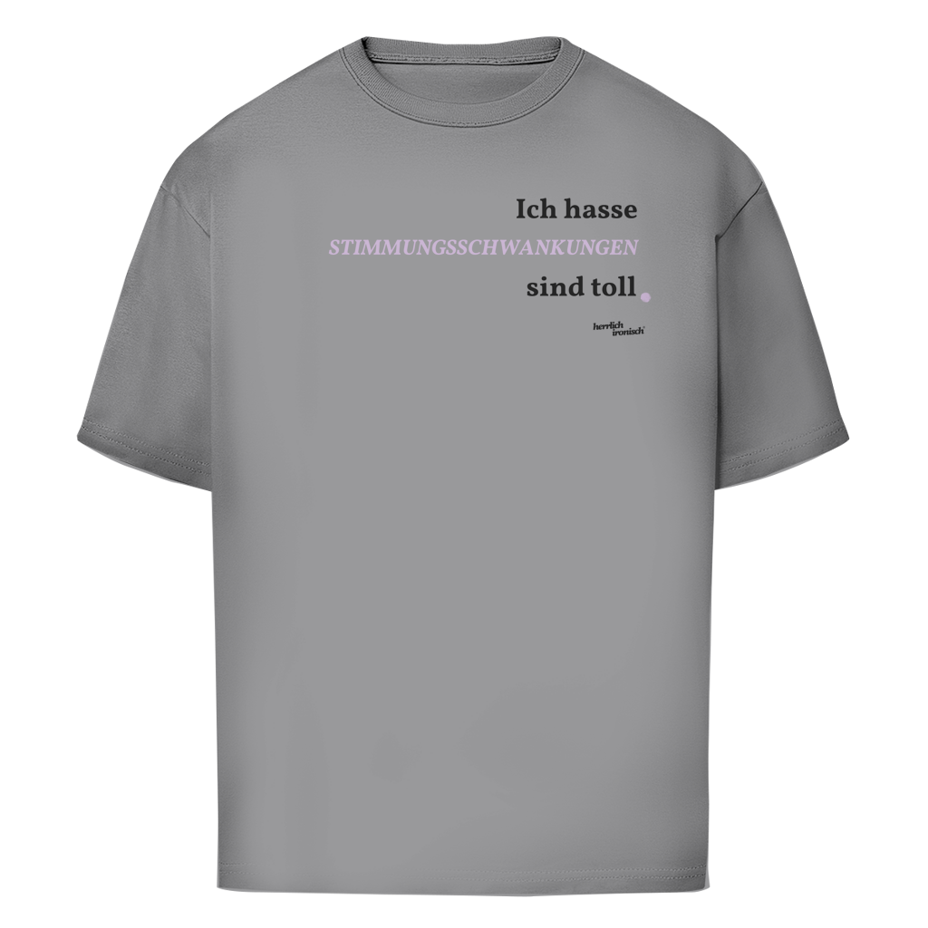 Stimmungsschwankungen sind toll – Oversize Unisex T-Shirt
