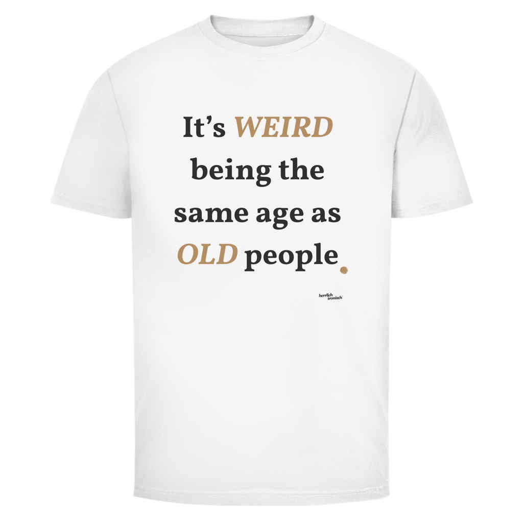 Same Age as Old People – Unisex T-Shirt – kleiner Preis