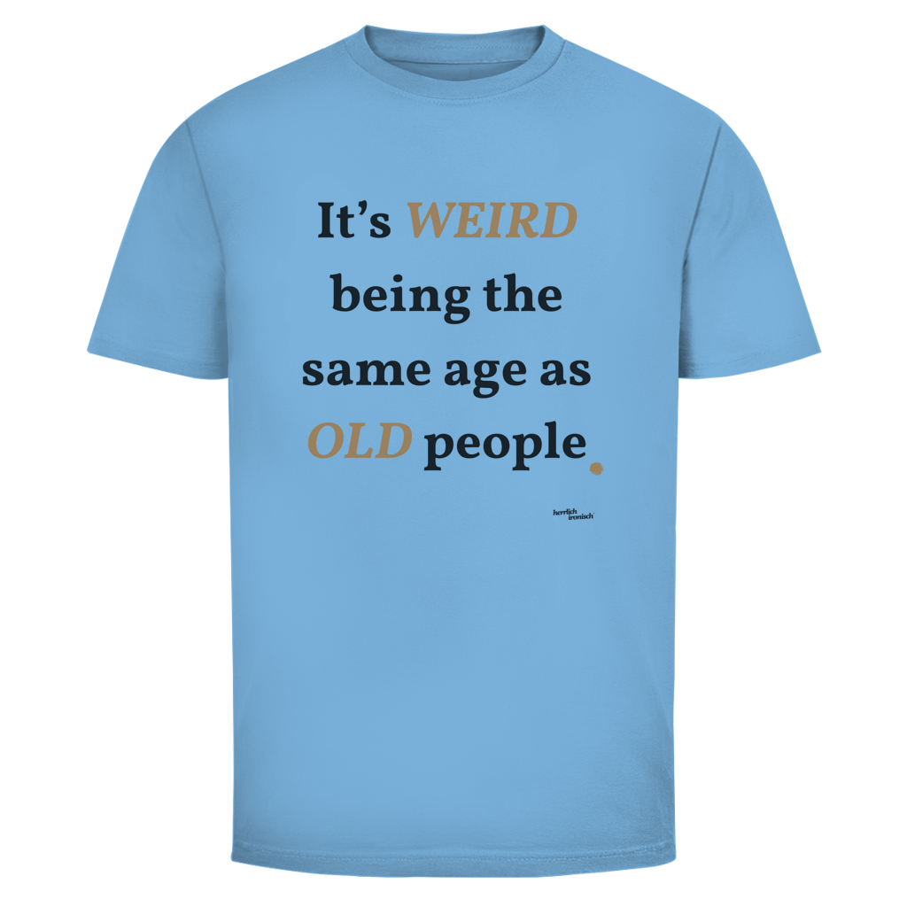 Same Age as Old People – Unisex T-Shirt – kleiner Preis