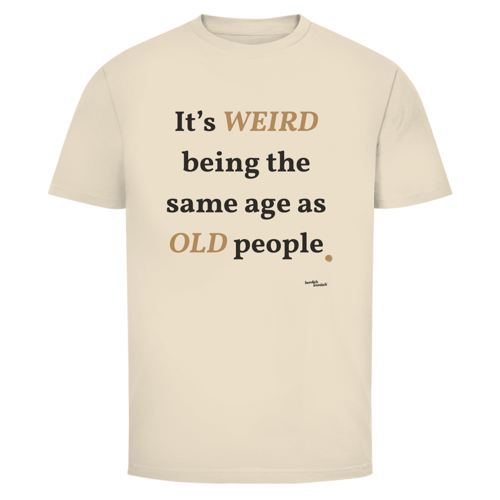 Same Age as Old People – Unisex T-Shirt – kleiner Preis
