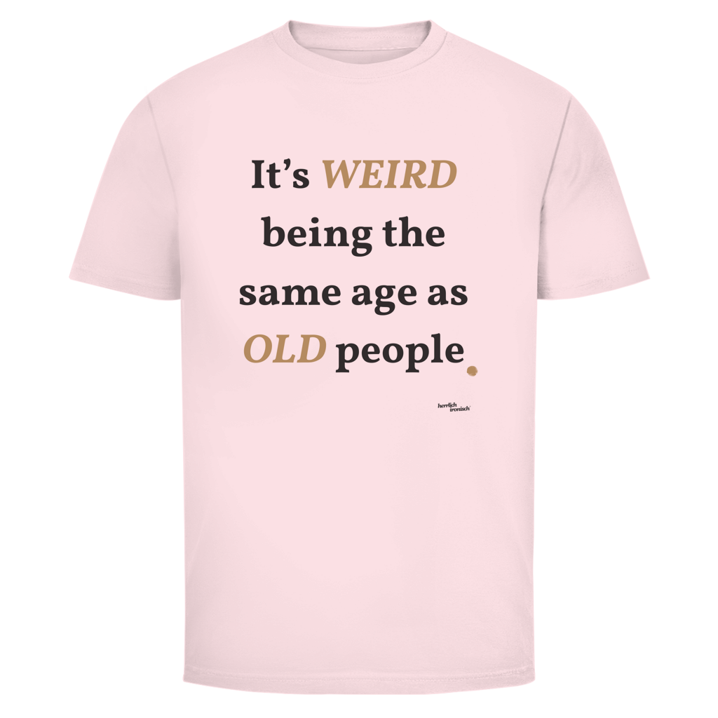 Same Age as Old People – Unisex T-Shirt – kleiner Preis
