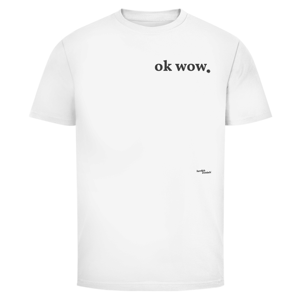 ok wow. – Unisex T-Shirt – kleiner Preis