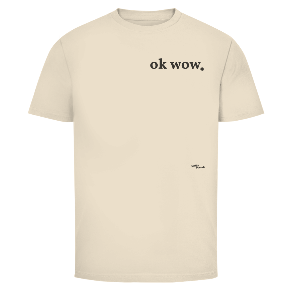 ok wow. – Unisex T-Shirt – kleiner Preis