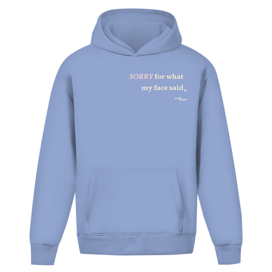 Sorry for what my face said – Oversize Unisex Hoodie – Premium